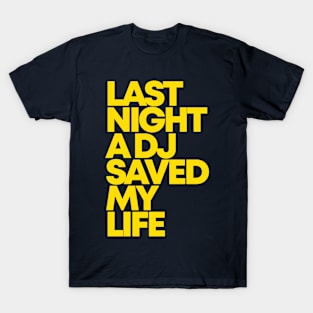 LAST NIGHT A DJ SAVED MY LIFE T-Shirt